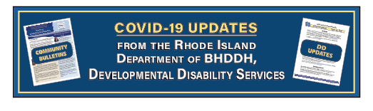 COVID-19 UPDATES FROM THE RHODE ISLAND DIVISION OF DEVELOPMENTAL DISABILITIES